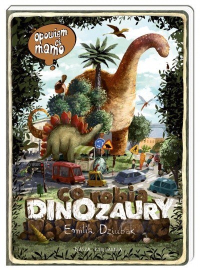 Książeczka opowiem ci, mamo, co robią dinozaury